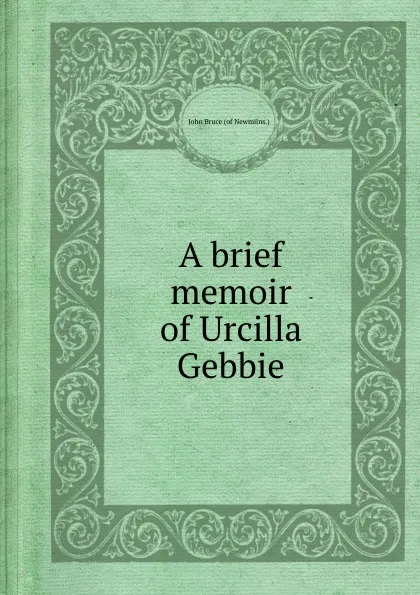 Обложка книги A brief memoir of Urcilla Gebbie, John Bruce