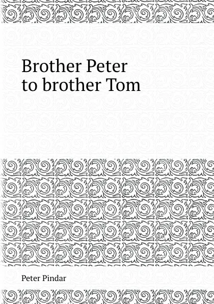 Обложка книги Brother Peter to brother Tom, Peter Pindar