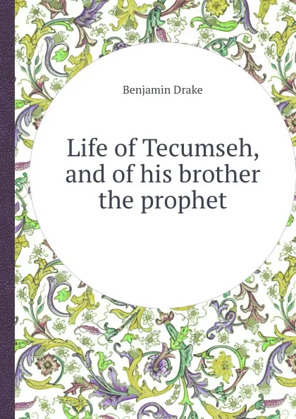 Обложка книги Life of Tecumseh, and of his brother the prophet, Benjamin Drake