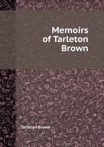 Обложка книги Memoirs of Tarleton Brown, Tarleton Brown