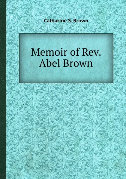 Обложка книги Memoir of Rev. Abel Brown, C.S. Brown