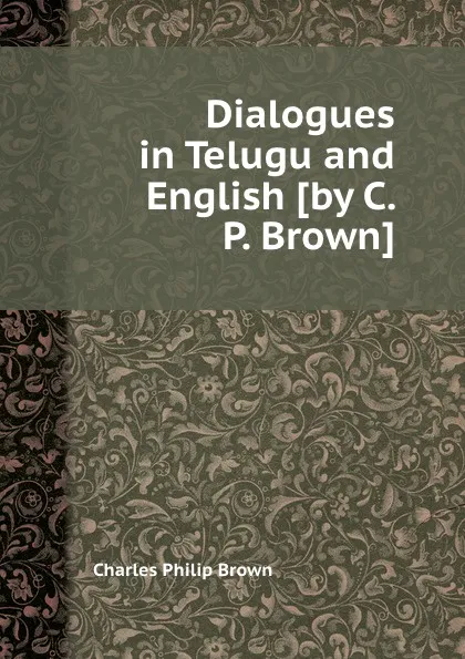 Обложка книги Dialogues in Telugu and English, C.P. Brown