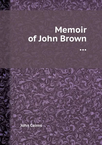 Обложка книги Memoir of John Brown, John Cairns