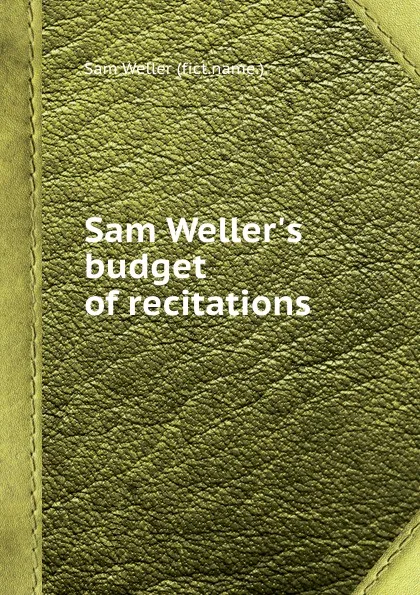 Обложка книги Sam Weller.s budget of recitations, Sam Weller