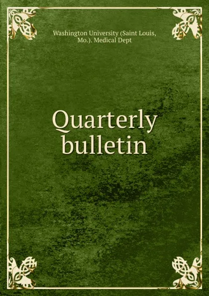 Обложка книги Quarterly bulletin, Washington University (Saint Louis Mo.). Medical Dept