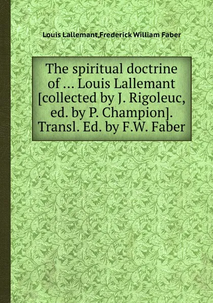 Обложка книги The spiritual doctrine of Louis Lallemant, F.W. Faber, Louis Lallemant