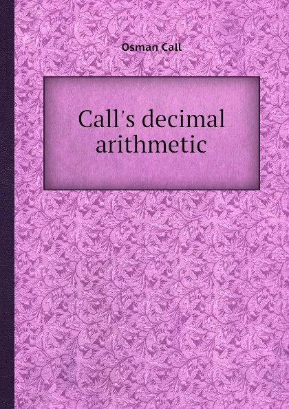 Обложка книги Call.s decimal arithmetic, Osman Call