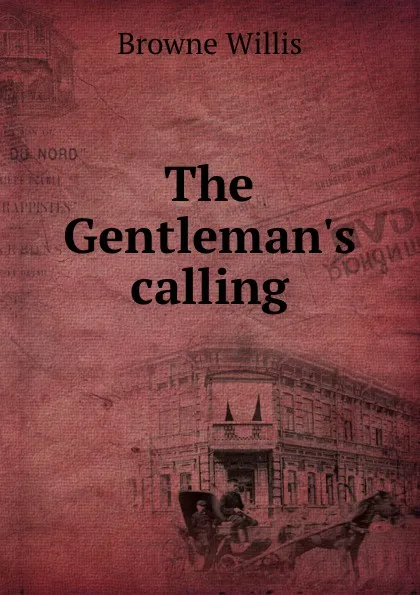 Обложка книги The Gentleman.s calling, Browne Willis