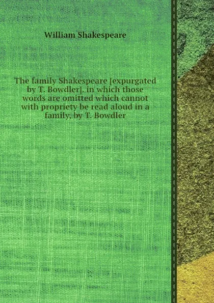 Обложка книги The family Shakespeare in which those words are omitted which cannot with propriety be read aloud in a family, В. Шекспир