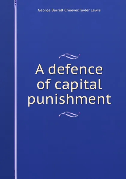 Обложка книги A defence of capital punishment, Tayler Lewis