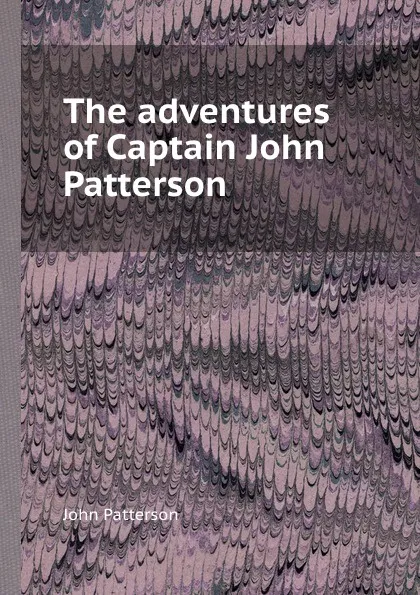 Обложка книги The adventures of Captain John Patterson, John Patterson