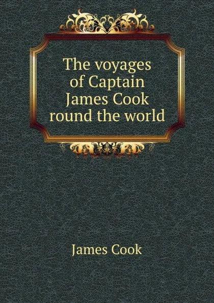 Обложка книги The voyages of Captain James Cook round the world, James Cook