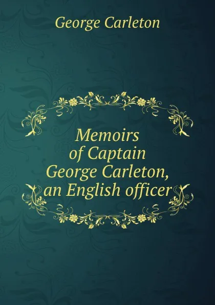 Обложка книги Memoirs of Captain George Carleton, an English officer, George Carleton