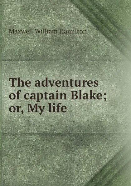 Обложка книги The adventures of captain Blake or, My life, M.W. Hamilton