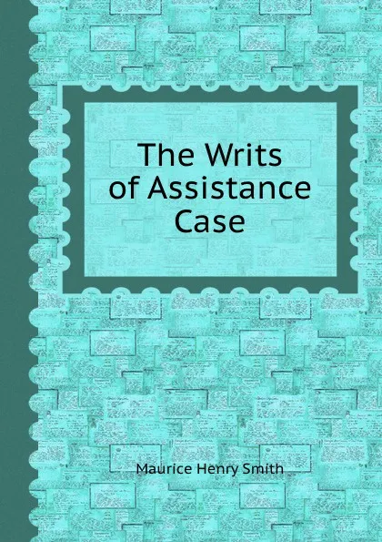 Обложка книги The Writs of Assistance Case, M.H. Smith