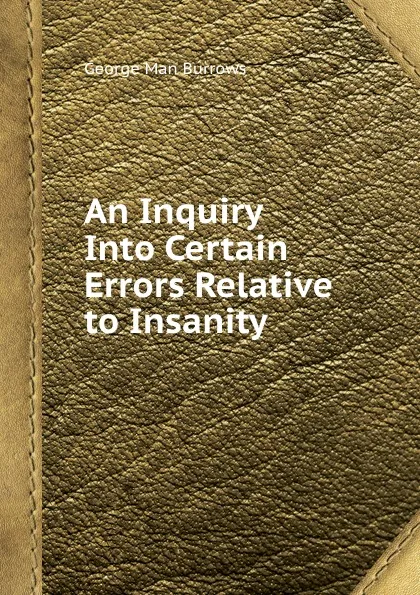 Обложка книги An Inquiry Into Certain Errors Relative to Insanity, G.M. Burrows