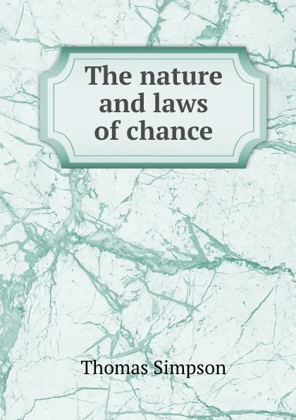 Обложка книги The nature and laws of chance, T. Simpson