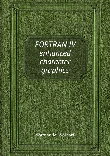 Обложка книги FORTRAN IV enhanced character graphics, N.M. Wolcott