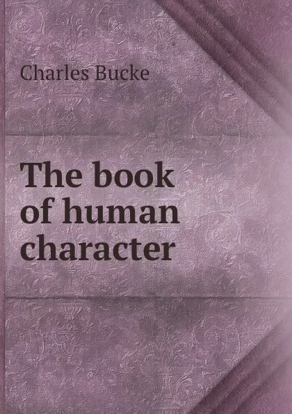 Обложка книги The book of human character, Charles Bucke