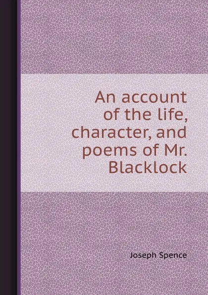 Обложка книги An account of the life, character, and poems of Mr. Blacklock, Joseph Spence