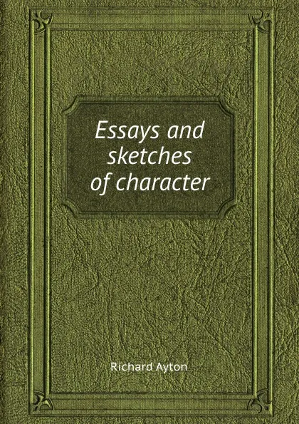 Обложка книги Essays and sketches of character, Richard Ayton