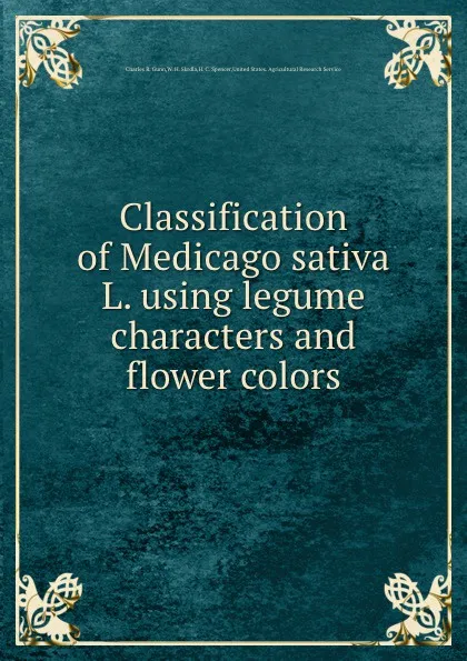 Обложка книги Classification of Medicago sativa L. using legume characters and flower colors, C.R. Gunn, W.H. Skrdla, H.C. Spencer