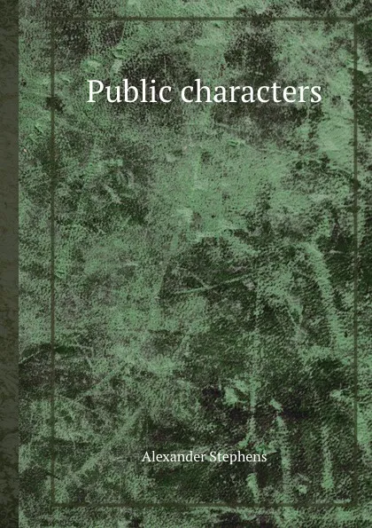 Обложка книги Public characters, Alexander Stephens