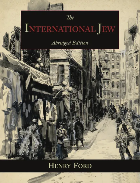 Обложка книги The International Jew. The World.s Foremost Problem-Abridged  Edition, Henry Ford