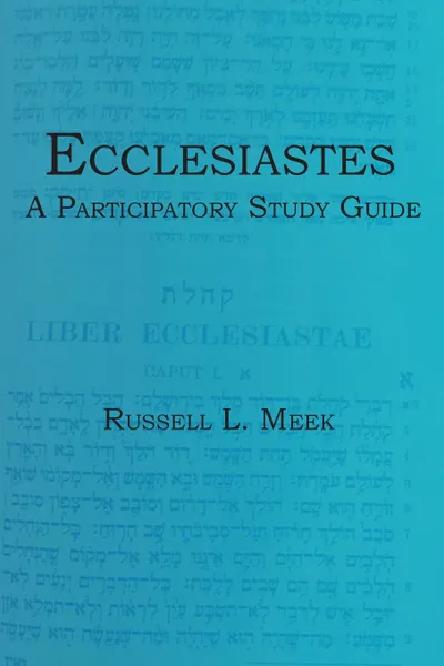 Обложка книги Ecclesiastes. A Participatory Study Guide, Russell L. Meek