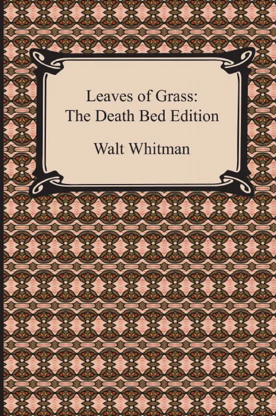 Обложка книги Leaves of Grass. The Death Bed Edition, Walt Whitman