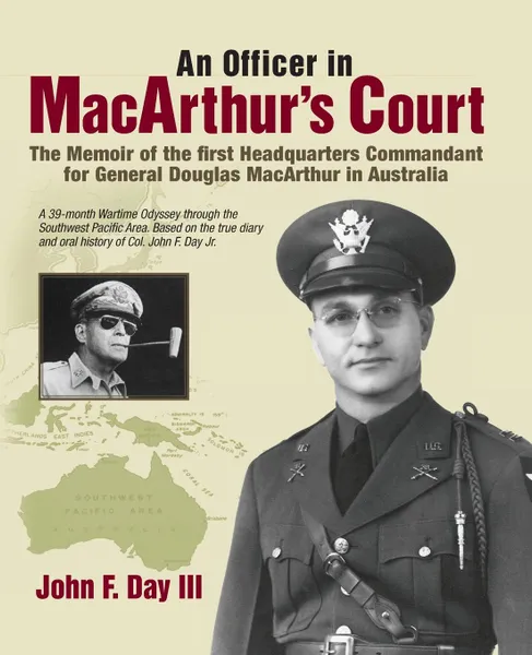 Обложка книги An Officer in MacArthur.s Court. a Memoir of the First Headquarters Commandant for General Douglas MacArthur in Australia., John F. Day III