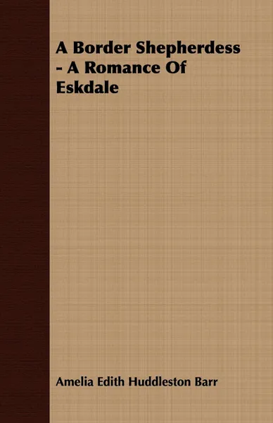 Обложка книги A Border Shepherdess - A Romance of Eskdale, Amelia Edith Huddleston Barr