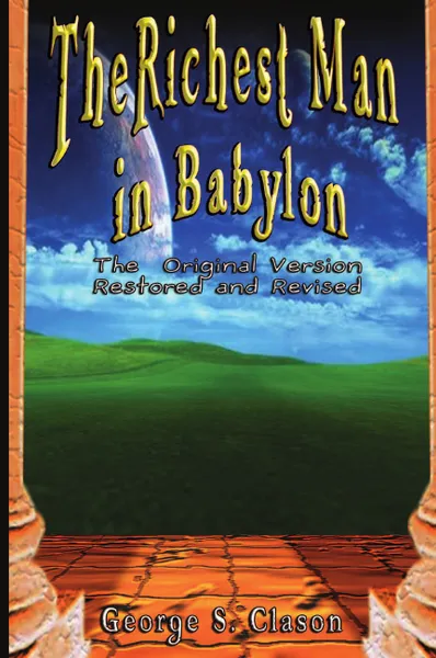 Обложка книги The Richest Man in Babylon. The Original Version, Restored and Revised, George Samuel Clason