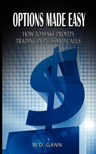 Обложка книги Options Made Easy. How to Make Profits Trading in Puts and Calls, W. D. Gann