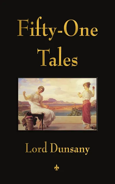 Обложка книги Fifty-One Tales, Lord Dunsany