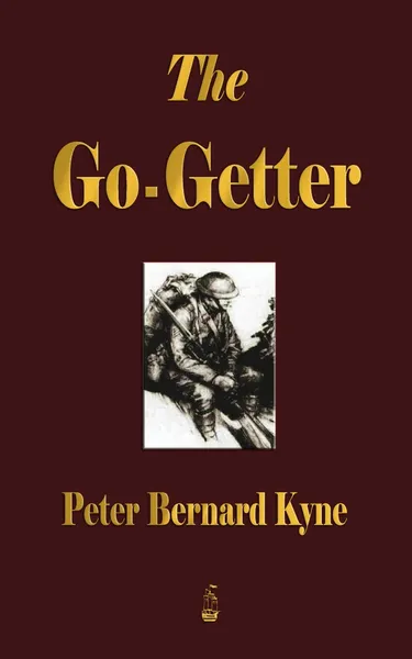 Обложка книги The Go-Getter. A Story That Tells You How To Be One, Peter B. Kyne