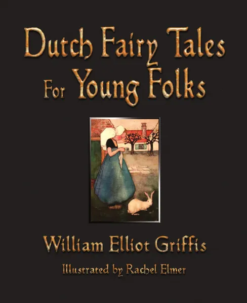 Обложка книги Dutch Fairy Tales for Young Folks, William Elliot Griffis