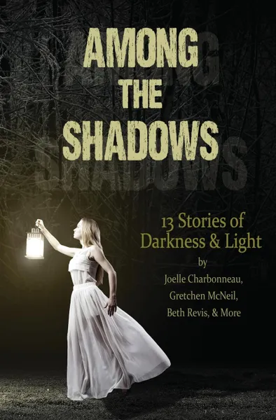 Обложка книги Among the Shadows. 13 Stories of Darkness . Light, Demitria Lunetta, Mindy McGinnis, Kate Karyus Quinn