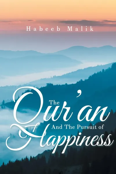 Обложка книги The Qur.an And The Pursuit of Happiness, PhD Habeeb Malik