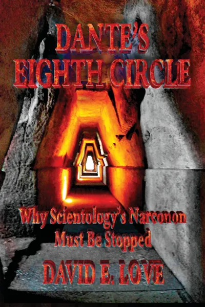 Обложка книги DANTE.S EIGHTH CIRCLE. Why Scientology.s Narconon Must Be Stopped, David E Love