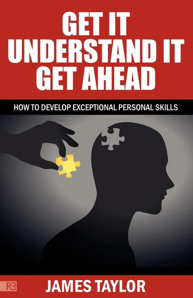 Обложка книги GET IT, UNDERSTAND IT, GET AHEAD - how to develop exceptional personal skills, James Taylor