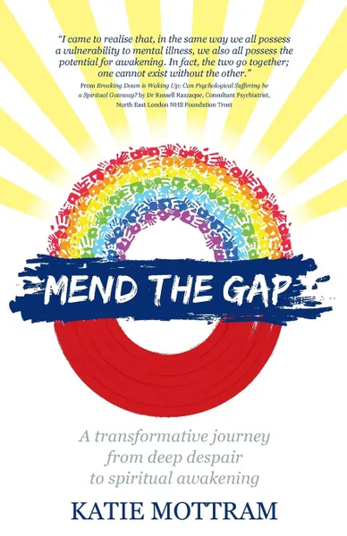 Обложка книги Mend The Gap - A transformative journey from deep despair to spiritual awakening, Katie Mottram