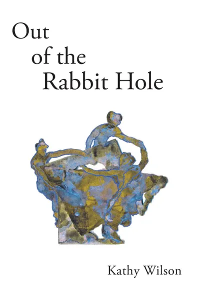 Обложка книги Out of the Rabbit Hole, Kathy Wilson