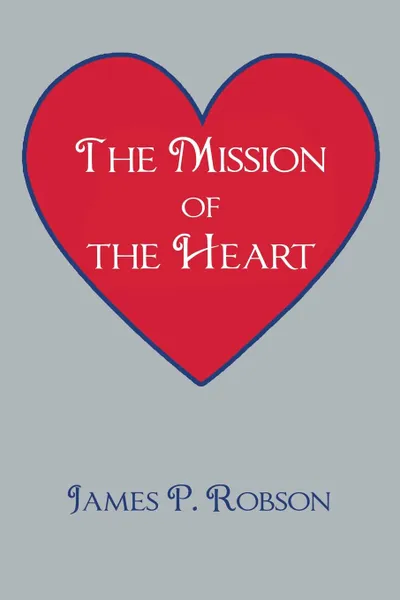 Обложка книги The Mission of the Heart, James P. Robson