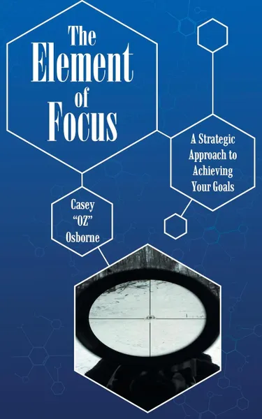 Обложка книги The Element of Focus. A Strategic Approach to Achieving Your Goals, Casey 