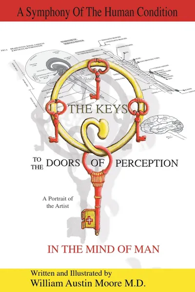 Обложка книги THE KEYS to the DOORS OF PERCEPTION. A Portrait of the Artist IN THE MIND OF MAN, William Austin Moore M.D.