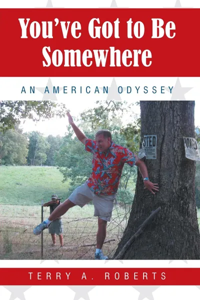 Обложка книги You.ve Got to Be Somewhere. An American Odyssey, Terry A. Roberts