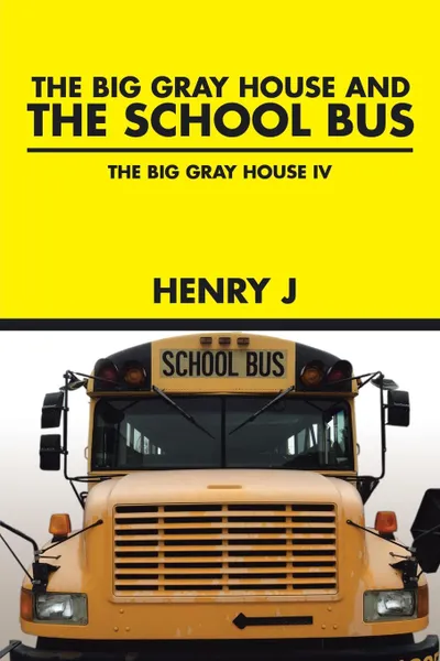 Обложка книги The Big Gray House and THE SCHOOL BUS. The Big Gray House IV, Henry J