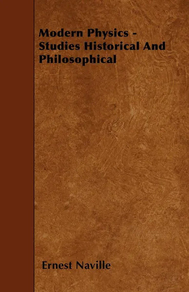 Обложка книги Modern Physics - Studies Historical And Philosophical, Ernest Naville