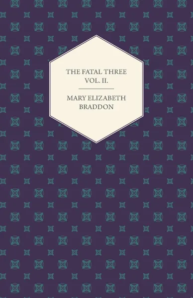 Обложка книги The Fatal Three Vol. II., Mary Elizabeth Braddon